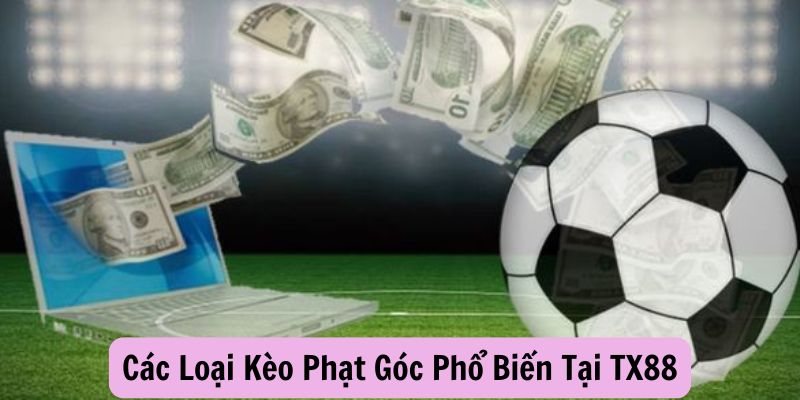 Các Loại Kèo Phạt Góc Phổ Biến Tại TX88