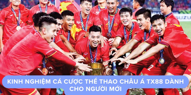 Kinh Nghiệm Cá Cược Thể Thao Châu Á TX88 Dành Cho Người Mới