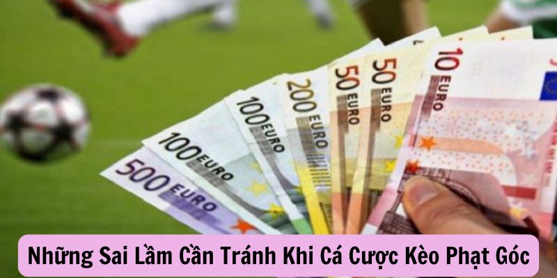 Những Sai Lầm Cần Tránh Khi Cá Cược Kèo Phạt Góc TX88