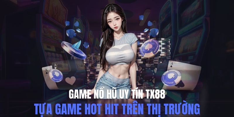 Game Nổ Hũ Uy Tín Tx88