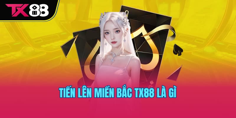 Tiến lên miền Bắc TX88 là gì